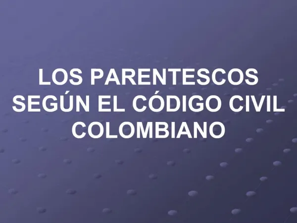 LOS PARENTESCOS SEG N EL C DIGO CIVIL COLOMBIANO