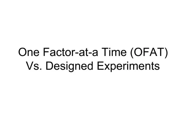 One Factor-at-a Time OFAT Vs. Designed Experiments