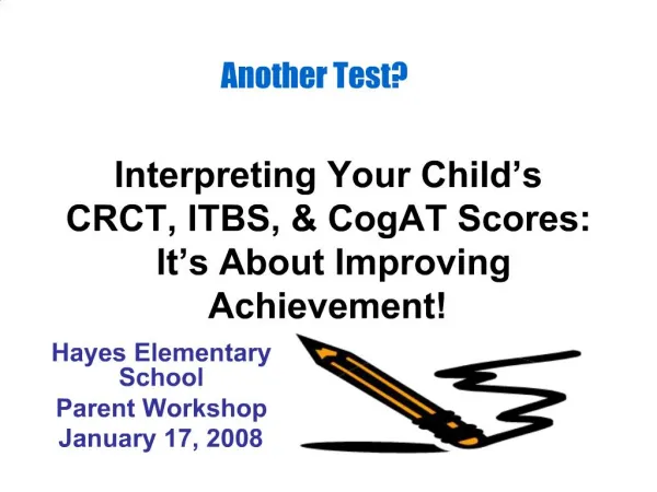 Interpreting Your Child s CRCT, ITBS, CogAT Scores: It s About Improving Achievement