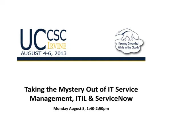 Taking the Mystery Out of IT Service Management, ITIL &amp; ServiceNow Monday August 5, 1:40-2:50pm