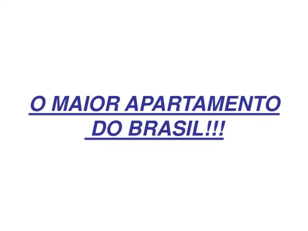 O MAIOR APARTAMENTO DO BRASIL!!!