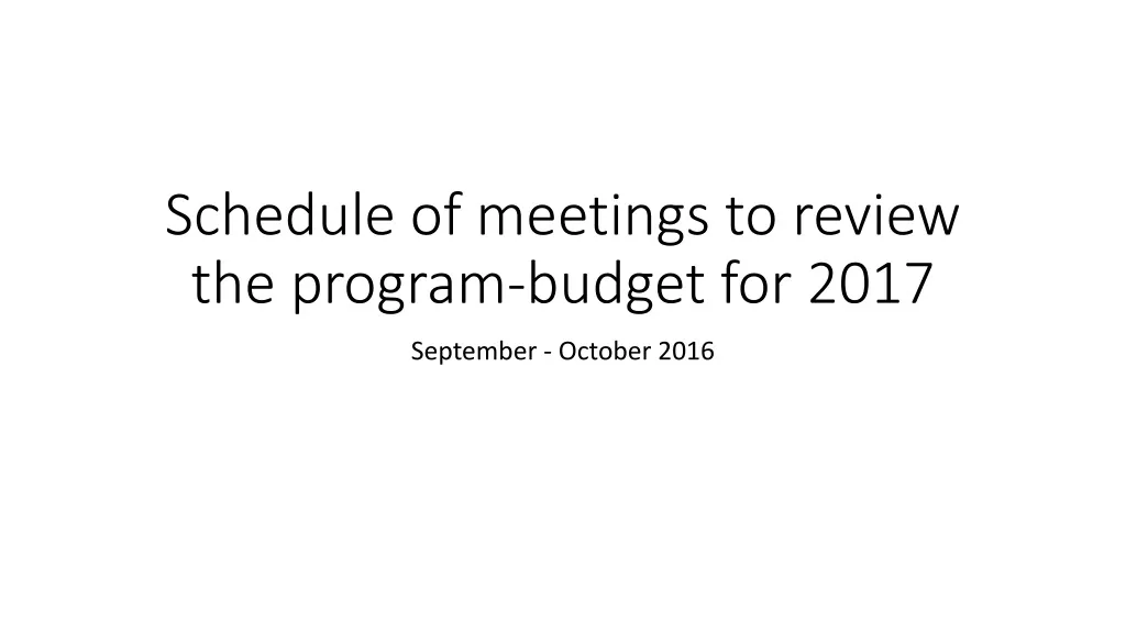schedule of meetings to review the program budget for 2017