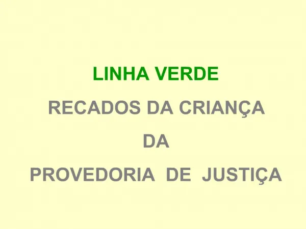 LINHA VERDE RECADOS DA CRIAN A DA PROVEDORIA DE JUSTI A