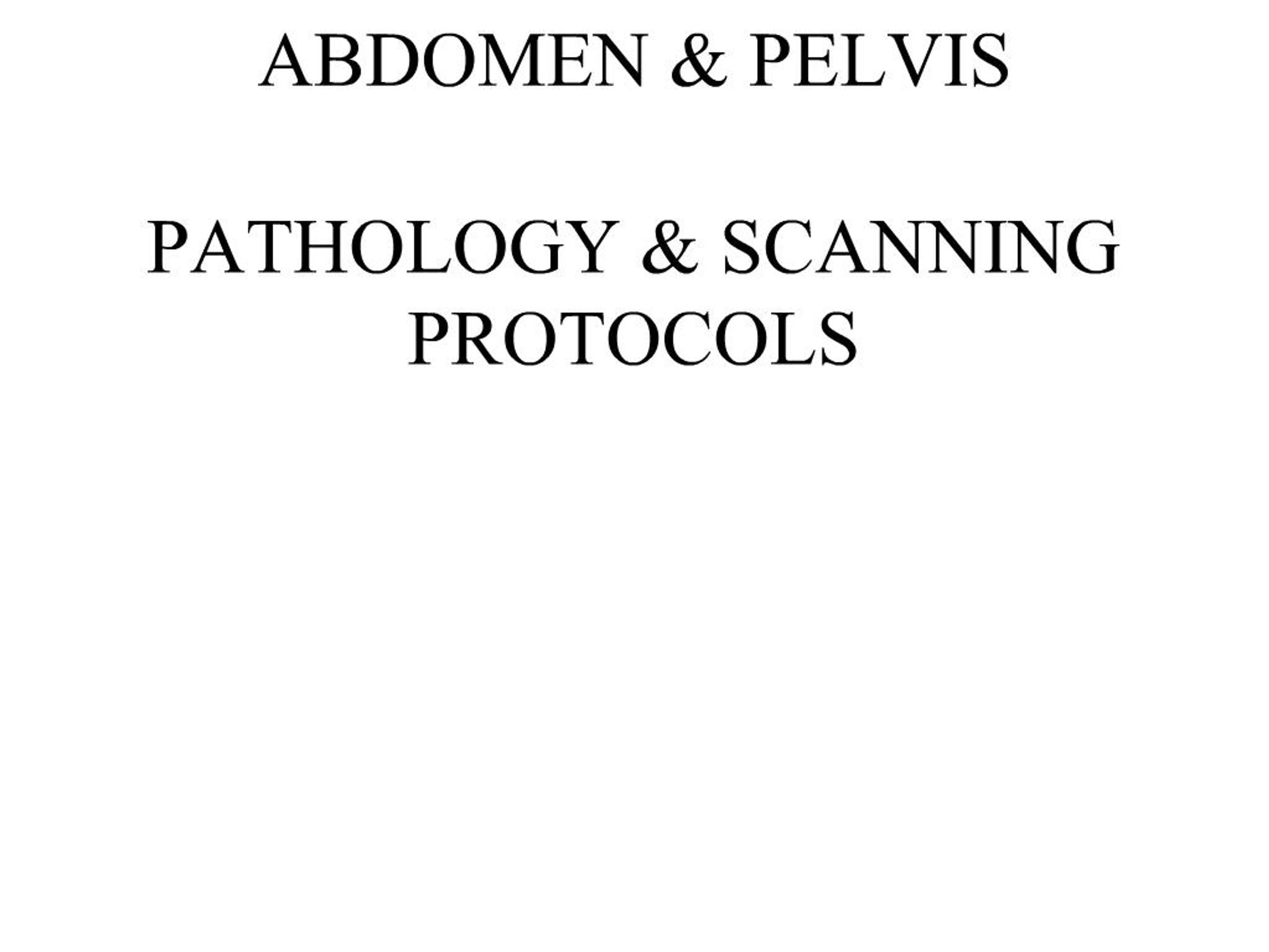 PPT - ABDOMEN PELVIS PATHOLOGY SCANNING PROTOCOLS PowerPoint ...