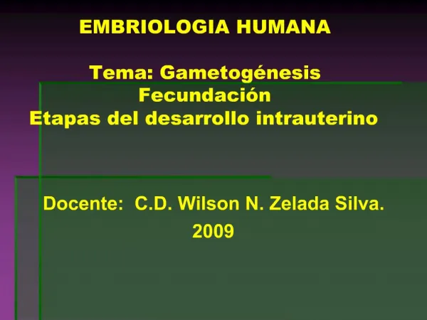 EMBRIOLOGIA HUMANA Tema: Gametog nesis Fecundaci n Etapas del desarrollo intrauterino
