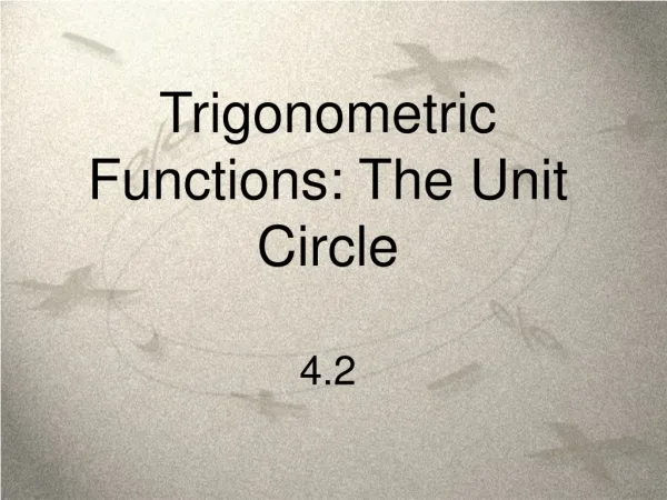 Trigonometric Functions: The Unit Circle 4.2