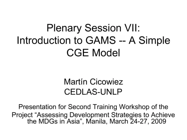 Plenary Session VII: Introduction to GAMS -- A Simple CGE Model