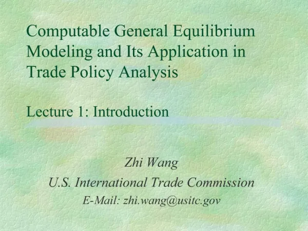 Computable General Equilibrium Modeling and Its Application in Trade Policy Analysis Lecture 1: Introduction