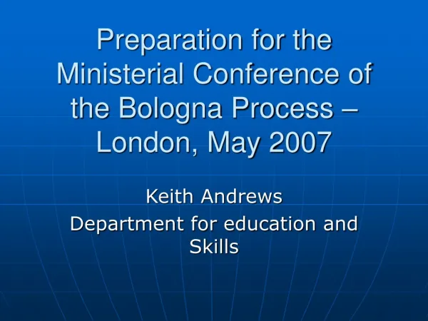 Preparation for the Ministerial Conference of the Bologna Process – London, May 2007