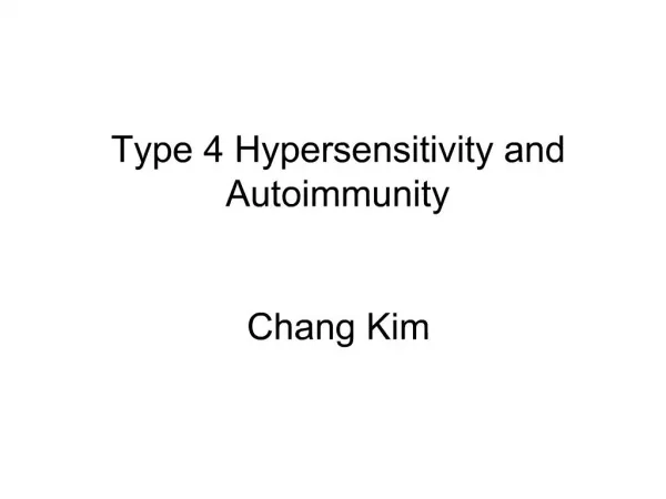 Type 4 Hypersensitivity and Autoimmunity Chang Kim