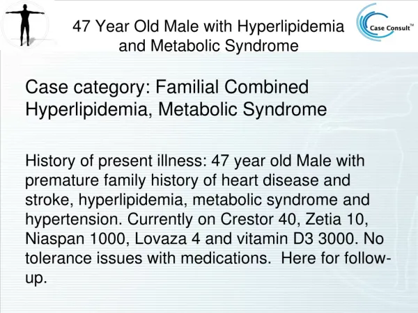 47 Year Old Male with Hyperlipidemia and Metabolic Syndrome