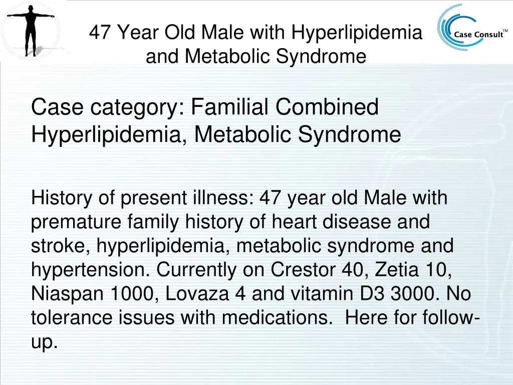 47 year old male with hyperlipidemia and metabolic syndrome