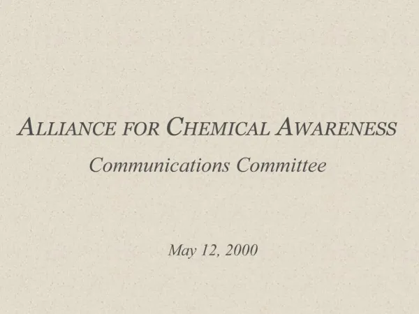 ALLIANCE FOR CHEMICAL AWARENESS Communications Committee