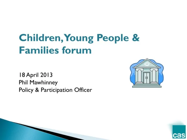 Children, Young People &amp; Families forum 18 April 2013 Phil Mawhinney