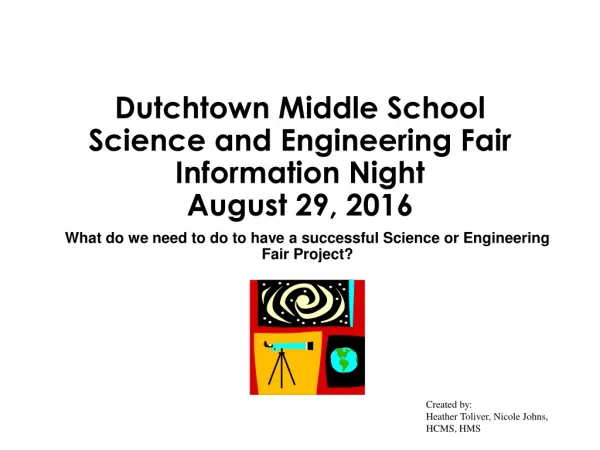 Dutchtown Middle School Science and Engineering Fair Information Night August 29, 2016