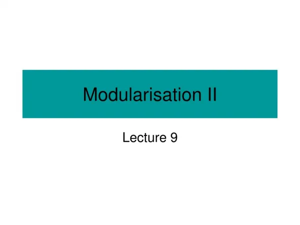 Modularisation II
