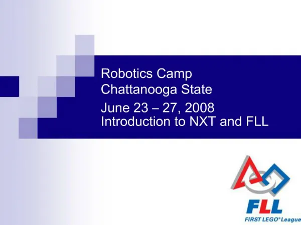 Robotics Camp Chattanooga State June 23 27, 2008 Introduction to NXT and FLL