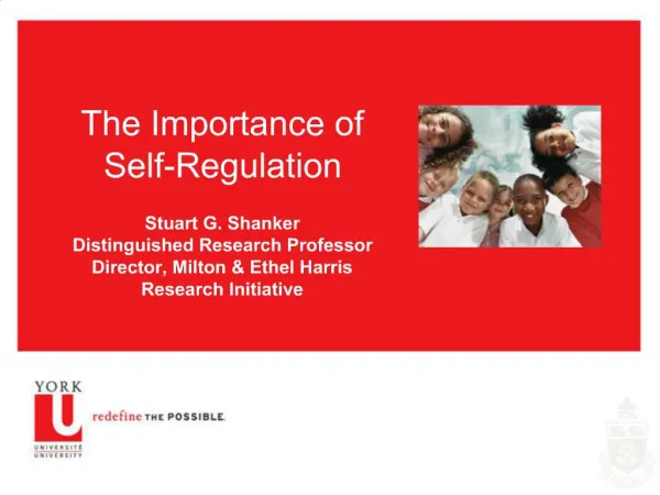 The Importance of Self-Regulation Stuart G. Shanker Distinguished Research Professor Director, Milton Ethel Harris Re