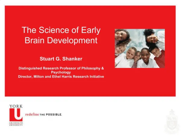 The Science of Early Brain Development Stuart G. Shanker Distinguished Research Professor of Philosophy Psychology Di