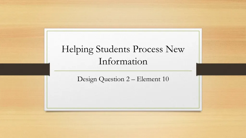 helping students process new information