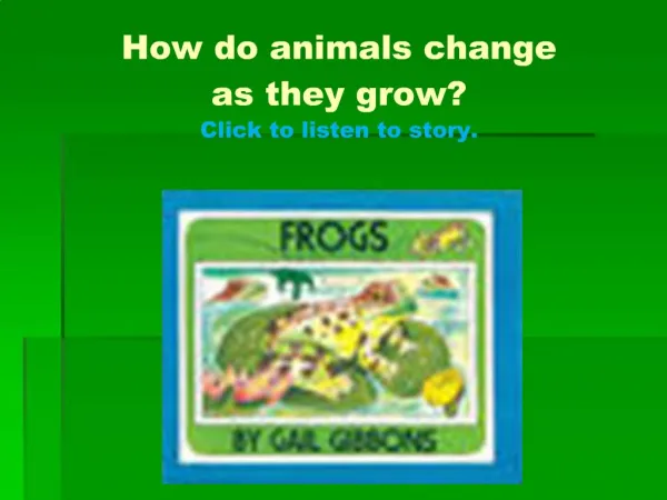 How do animals change as they grow Click to listen to story.