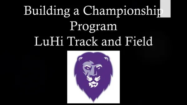 Building a Championship Program LuHi Track and Field