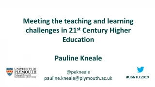 Meeting the teaching and learning challenges in 21 st  Century Higher Education Pauline Kneale - slide 1