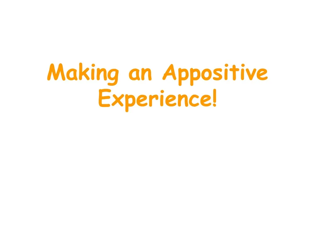 making an appositive experience