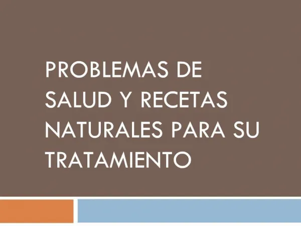 PROBLEMAS DE SALUD Y RECETAS NATURALES PARA SU TRATAMIENTO