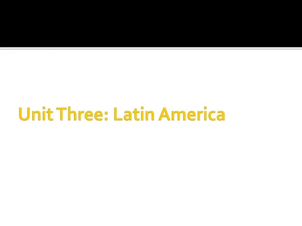Unit Three: Latin America