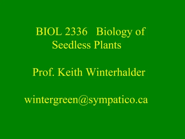 BIOL 2336 Biology of Seedless Plants Prof. Keith Winterhalder wintergreensympatico