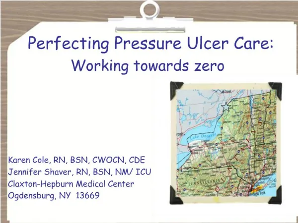Perfecting Pressure Ulcer Care: Working towards zero Karen Cole, RN, BSN, CWOCN, CDE Jennifer Shaver, RN, BSN, NM