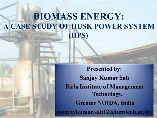 BIOMASS ENERGY: A CASE STUDY OF HUSK POWER SYSTEM HPS