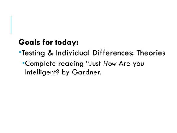 Goals for today: Testing &amp; Individual Differences: Theories