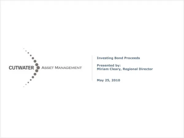 Investing Bond Proceeds Presented by: Miriam Cleary, Regional Director May 25, 2010