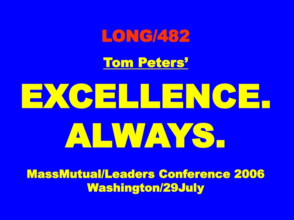 long 482 tom peters excellence always massmutual leaders conference 2006 washington 29july