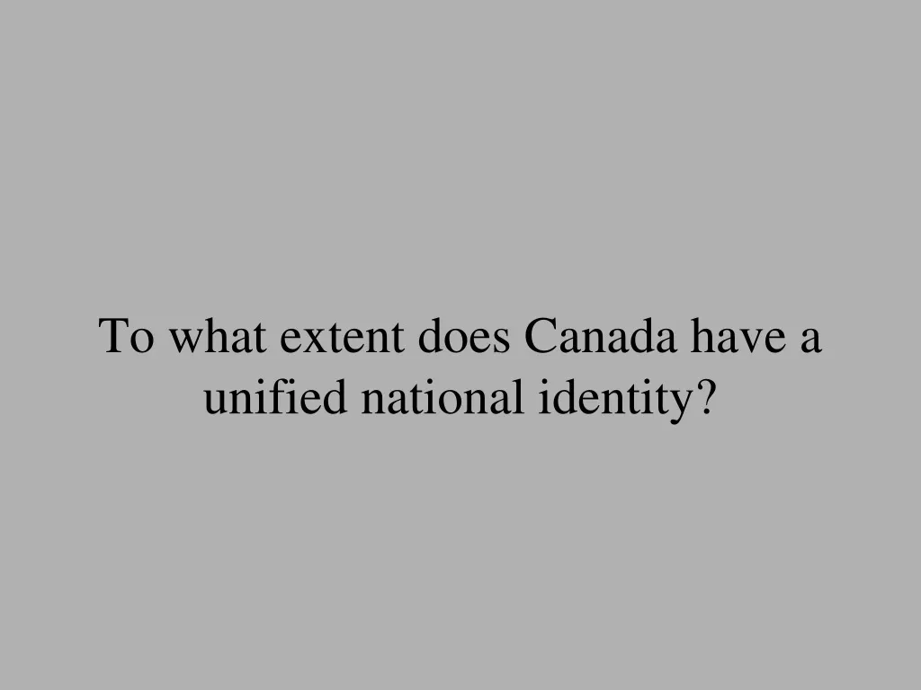 to what extent does canada have a unified national identity