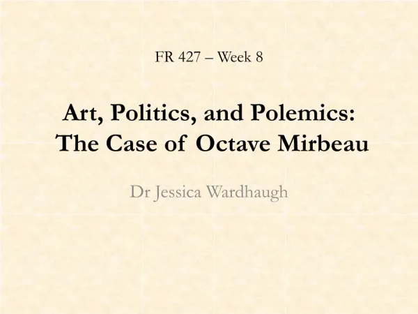 FR 427 – Week 8 Art , Politics, and Polemics: The Case of Octave Mirbeau