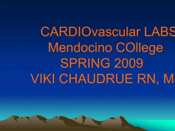 CARDIOvascular LABS Mendocino COllege SPRING 2009 VIKI CHAUDRUE RN, MSN