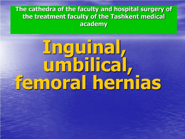 Inguinal , umbilical , femoral hernias