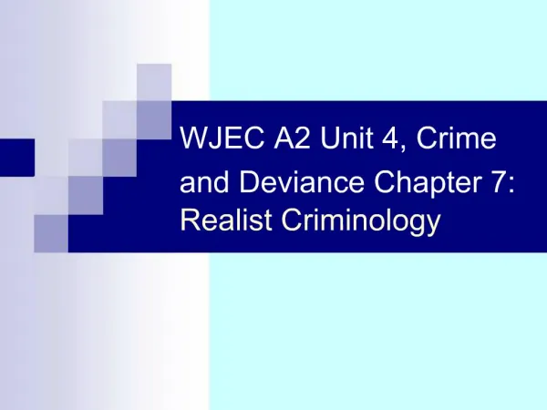 WJEC A2 Unit 4, Crime and Deviance Chapter 7: Realist Criminology