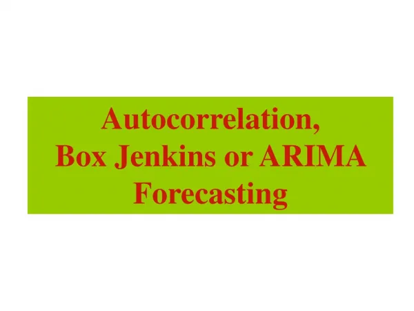 Autocorrelation, Box Jenkins or ARIMA Forecasting