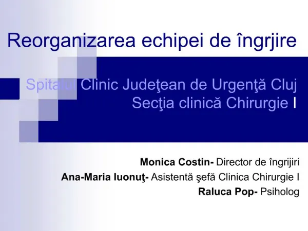 Reorganizarea echipei de ngrjire Spitalul Clinic Judetean de Urgenta Cluj Sectia clinica Chirurgie I