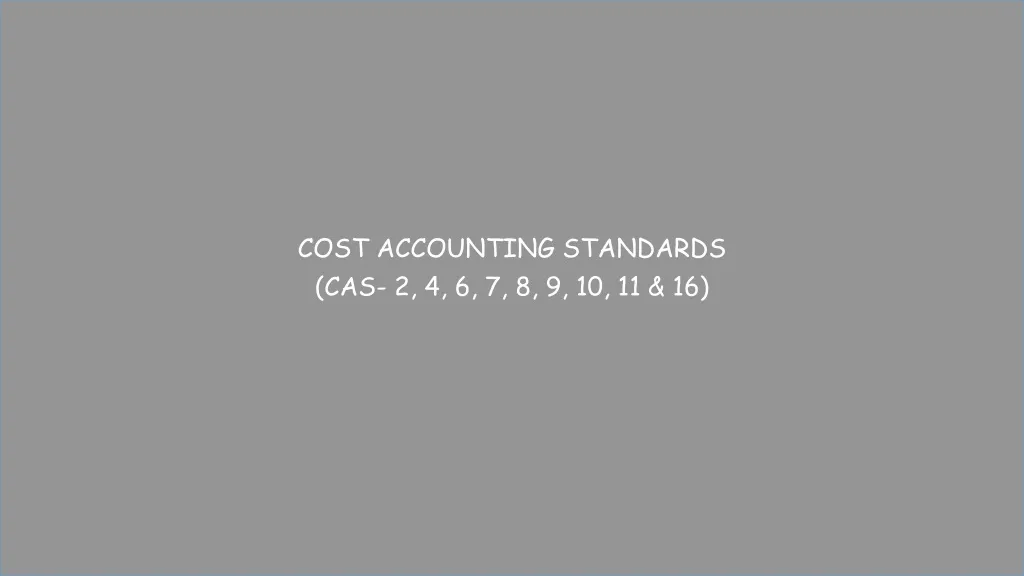 cost accounting standards cas 2 4 6 7 8 9 10 11 16