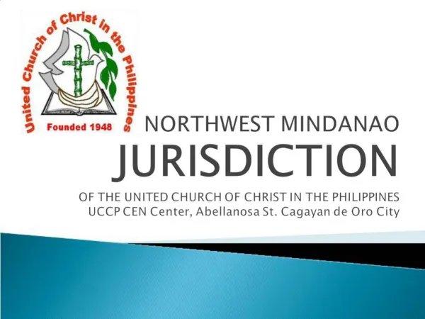 NORTHWEST MINDANAO JURISDICTION OF THE UNITED CHURCH OF CHRIST IN THE PHILIPPINES UCCP CEN Center, Abellanosa St. Cagay