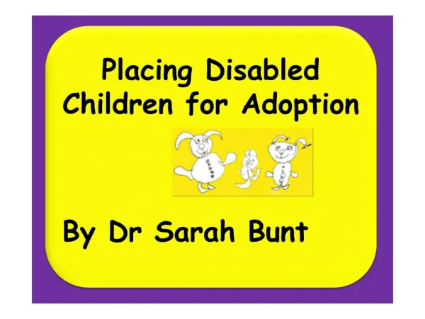 Placing Disabled Children for Adoption By Dr Sarah Bunt