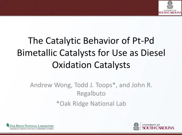 Andrew Wong, Todd J. Toops *, and John R. Regalbuto *Oak Ridge National Lab