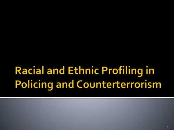 Racial and Ethnic Profiling in Policing and Counterterrorism