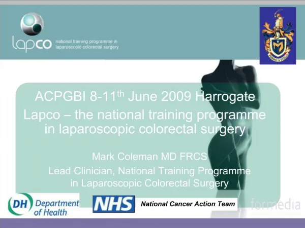 ACPGBI 8-11th June 2009 Harrogate Lapco the national training programme in laparoscopic colorectal surgery