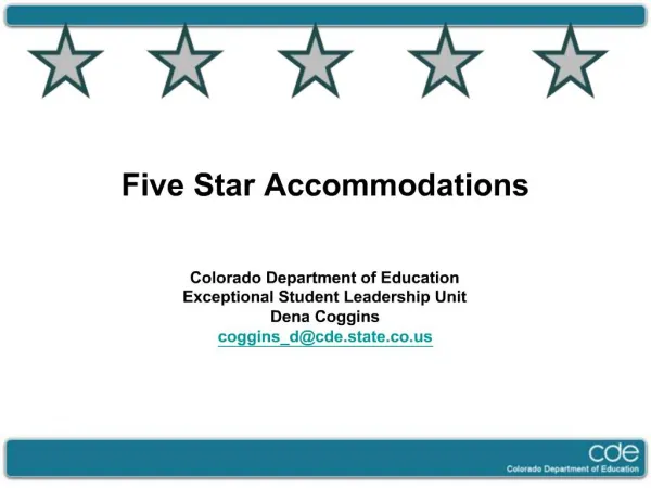 Five Star Accommodations Colorado Department of Education Exceptional Student Leadership Unit Dena Coggins coggins_dc